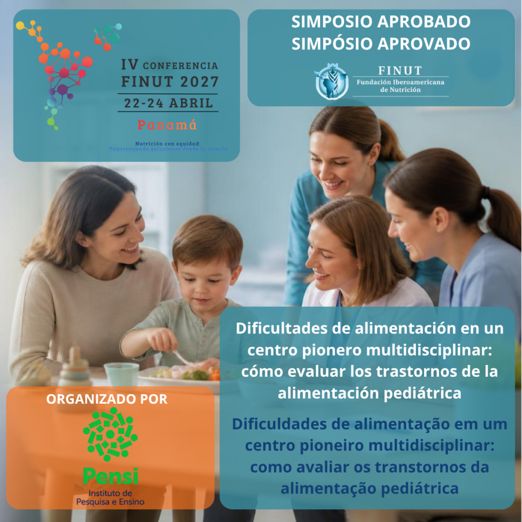 Simposio aprobado de la IV Conferencia FINUT 2027 organizado por el Instituto Pensi de Brasil sobre dificultades de alimentación y evaluación de los trastornos de la alimentación pediátrica.